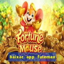 baixar app futemax futebol ao vivo